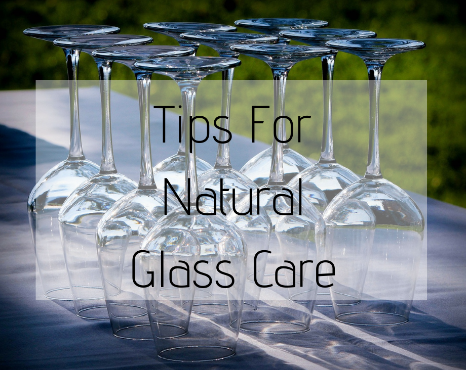 Tips For Natural Glass Care live. love. life. Motivational Blog