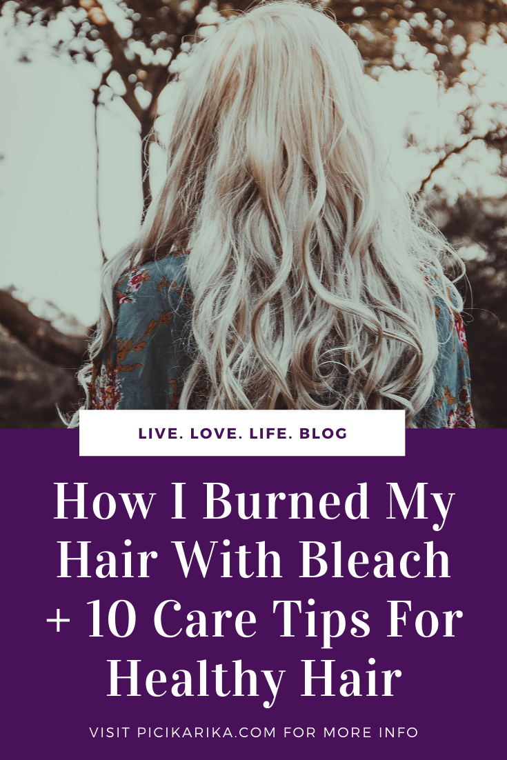 How I Burned My Hair With Bleach + 10 Care Tips For Healthy Hair